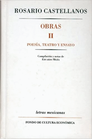 OBRAS II ROSARIO CASTELLANOS. POESÍA, TEATRO Y ENSAYO