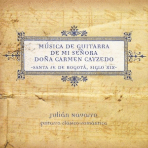 MÚSICA DE GUITARRA DE MI SEÑORA DOÑA CARMEN CAYCEDO. SANTA FE DE BOGOTÁ, SIGLO XIX