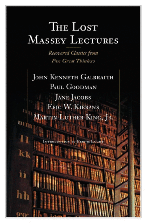 THE LOST MASSEY LECTURES: RECOVERED CLASSICS FROM FIVE GREAT THINKERS