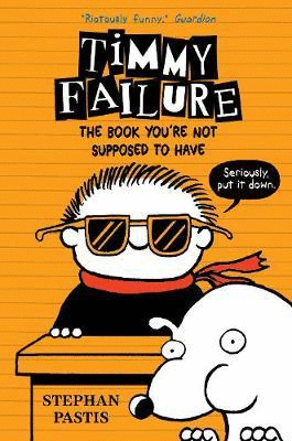 TIMMY FAILURE 5 THE BOOK YOU'RE NOT SUPPOSED TO HAVE