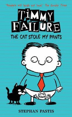 TIMMY FAILURE 6 THE CAT STOLE MY PANTS