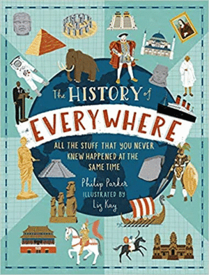 THE HISTORY OF EVERYWHERE: ALL THE STUFF THAT YOU NEVER KNEW HAPPENED AT THE SAME TIME