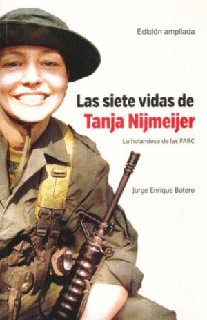 LAS SIETE VIDAS DE TANJA NIJMEIJER. LA HOLANDESA DE LAS FARC