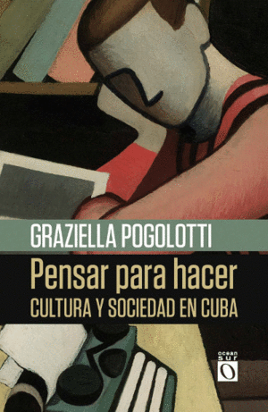 PENSAR PARA HACER. CULTURA Y SOCIEDAD EN CUBA