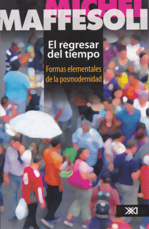 EL REGRESAR DEL TIEMPO. FORMAS ELEMENTALES DE LA POSMODERNIDAD