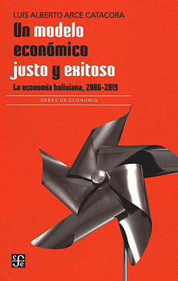 UN MODELO ECONÓMICO JUSTO Y EXITOSO. LA ECONOMÍA BOLIVIANA, 2006-2019