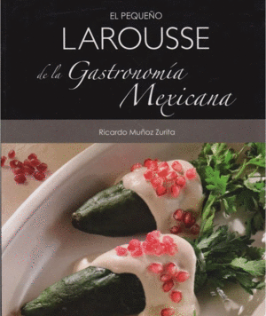 EL PEQUEÑO LAROUSSE DE LA GASTRONOMÍA MEXICANA