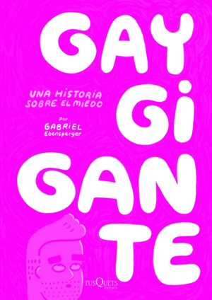 GAY GIGANTE. UNA HISTORIA SOBRE EL MIEDO