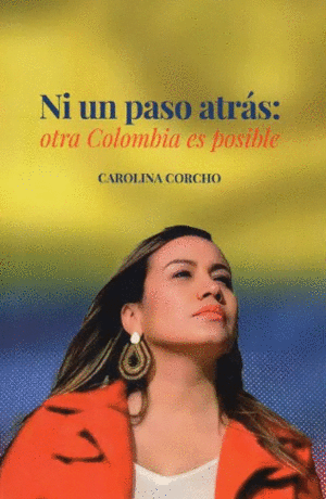 NI UN PASO ATRÁS: OTRA COLOMBIA ES POSIBLE
