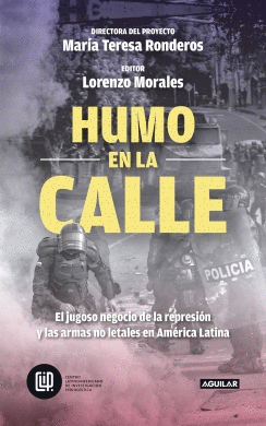 HUMO EN LA CALLE. EL JUGOSO NEGOCIO DE LA REPRESIÓN Y LAS ARMAS NO LETALES EN AMÉRICA LATINA