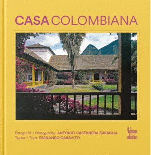 CASA COLOMBIANA. ARQUITECTURA, PAISAJISMO, DISEÑO INTERIOR / ARCHITECTURE, LANDSCAPE, INTERIOR DESIGN