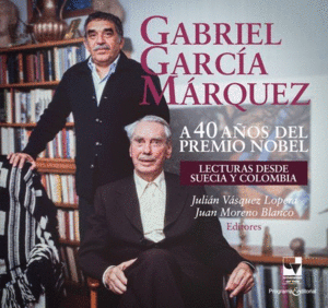 GABRIEL GARCÍA MÁRQUEZ A 40 AÑOS DEL PREMIO NOBEL.