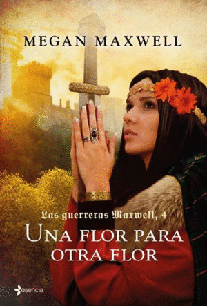 UNA FLOR PARA OTRA FLOR 4 LAS GUERRERAS MAXWELL