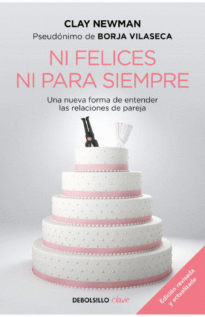 NI FELICES NI PARA SIEMPRE. UNA NUEVA FORMA DE ENTENDER LAS RELACIONES DE PAREJA