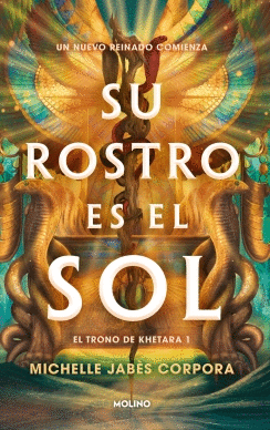 SU ROSTRO ES EL SOL 1 EL TRONO DE KHETARA