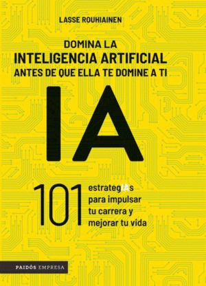 DOMINA LA INTELIGENCIA ARTIFICIAL ANTES DE QUE ELLA TE DOMINE