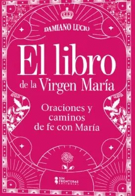 EL LIBRO DE LA VIRGEN: ORACIONES Y ADVOCACIONES MARIANAS