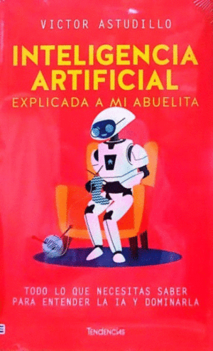 INTELIGENCIA ARTIFICIAL EXPLICADA A MI ABUELITA