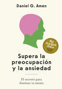 SUPERA LA PREOCUPACIÓN Y LA ANSIEDAD (CONQUER WORRIES AND ANXIETY SPANISH EDITION)