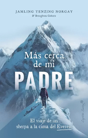 MAS CERCA DE MI PADRE. EL VIAJE DE UN SHERPA A LA CIMA DEL EVEREST