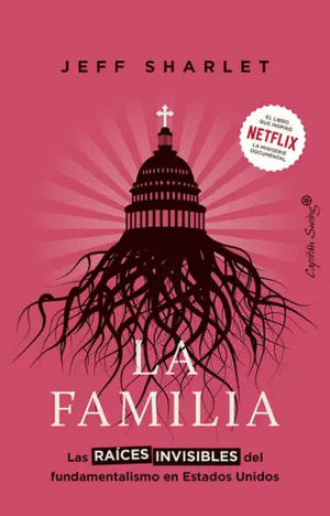 LA FAMILIA. LAS RAICES INVISIBLES DEL FUNDAMENTALISMO EN ESTADOS UNIDOS