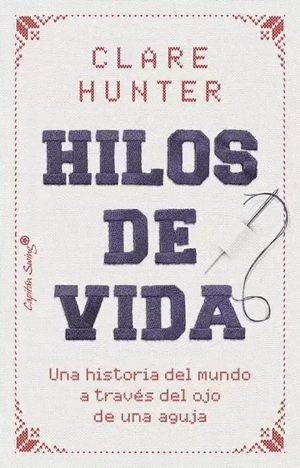HILOS DE VIDA. UNA HISTORIA DEL MUNDO A TRAVES DEL OJO DE UNA AGUJA