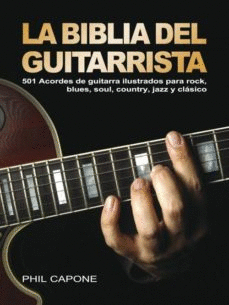 LA BIBLIA DEL GUITARRISTA. 501 ACORDES DE GUITARRA ILUSTRADOS PARA ROCK, BLUES, SOUL, COUNTRY, JAZZ