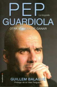 PEP GUARDIOLA. OTRA MANERA DE GANAR