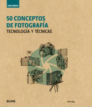 50 CONCEPTOS DE FOTOGRAFÍA TECNOLOGÍA Y TÉCNICAS