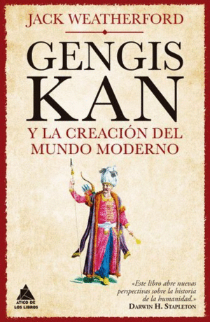 GENGIS KAN Y LA CREACIÓN DEL MUNDO MODERNO