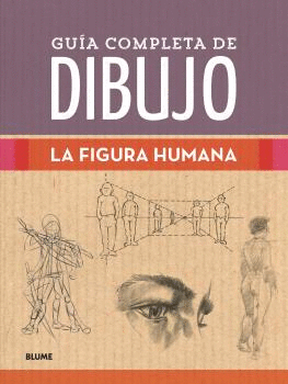 GUÍA COMPLETA DE DIBUJO. LA FIGURA HUMANA