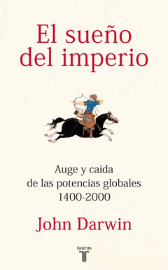 EL SUEÑO DEL IMPERIO AUGE Y CAÍDA DE LAS POTENCIAS GLOBALES 1400-2000