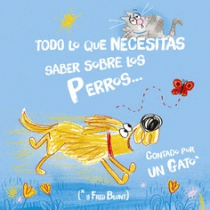 TODO LO QUE NECESITAS SABER SOBRE LOS PERROS... CONTADO POR UN GATO