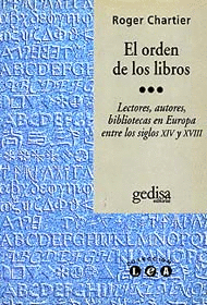 EL ORDEN DE LOS LIBROS. LECTORES, AUTORES, BIBLIOTEAS EN EUROPA ENTRE LOS SIGLOS XCIV Y XVIII
