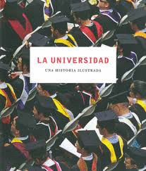 LA UNIVERSIDAD UNA HISTORIA ILUSTRADA