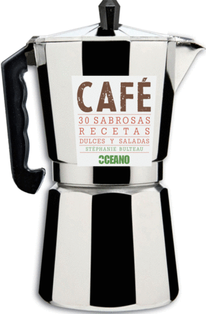 CAFÉ. 30 SABROSAS RECETAS DULCES Y SALADAS