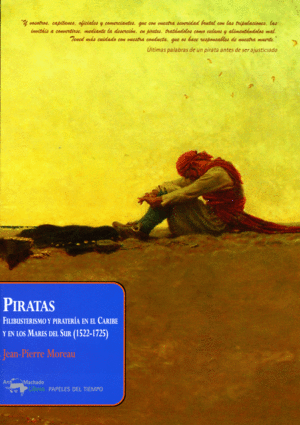 PIRATAS. FILIBUSTERISMO Y PIRATERÍA EN EL CARIBE Y EN LOS MARES DEL SUR (1522-1725)