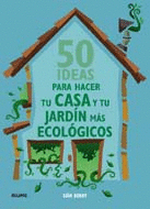 50 IDEAS PARA HACER TU CASA Y TU JARDÍN MÁS ECOLÓGICOS
