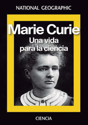 MARIE CURIE. UNA VIDA POR LA CIENCIA