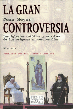 LA GRAN CONTROVERSIA. LAS IGLESIAS CATÓLICA Y ORTODOXA DE LOS ORÍGENES A NUESTRO DÍAS