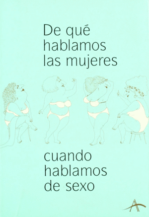 DE QUÉ HABLAMOS LAS MUJERES CUANDO HABLAMOS DE SEXO