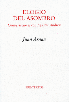 ELOGIO DEL ASOMBRO CONVERSACIONES CON AGUSTÍN ANDREU