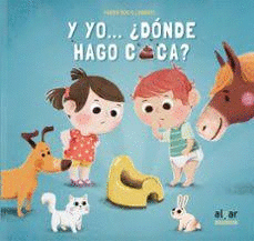 Y YO... DÓNDE HAGO CACA?
