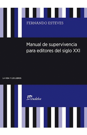 MANUAL DE SUPERVIVENCIA PARA EDITORES DEL SIGLO XXI