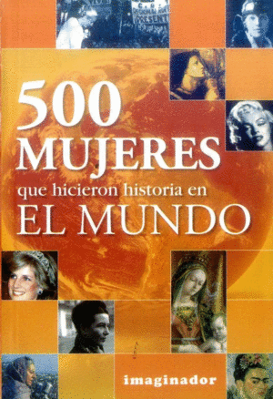 500 MUJERES QUE HICIERON HISTORIA EN EL MUNDO
