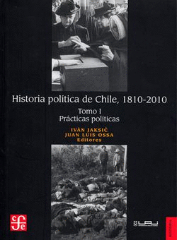 HISTORIA POLÍTICA DE CHILE 1810-2010 TOMO I PRÁCTICAS POLÍTICAS