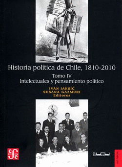 HISTORIA POLÍTICA DE CHILE 1810-2010 TOMO IV INTELECTUALES Y PENSAMIENTO POLÍTICO