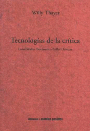 TECNOLOGÍAS DE LA CRÍTICA. ENTRE WALTER BENJAMIN Y GILLES DELEUZE
