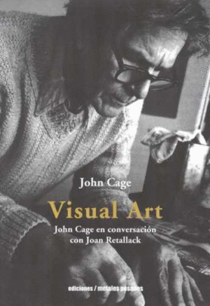 VISUAL ART. JOHN CAGE EN CONVERSACIÓN CON JOAN RETALLACK