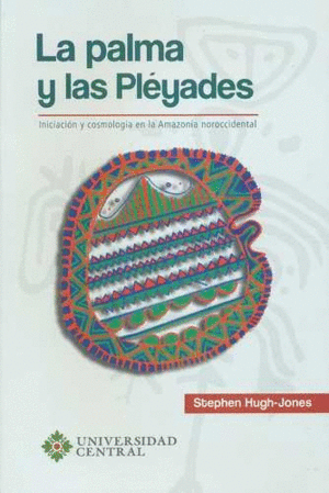 LA PALMA Y LAS PLÉYADES: INICIACIÓN Y COSMOLOGÍA EN LA AMAZONIA NOROCCIDENTAL